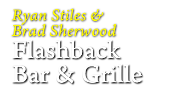 Ryan Stiles & 
Brad Sherwood 
Flashback
Bar & Grille