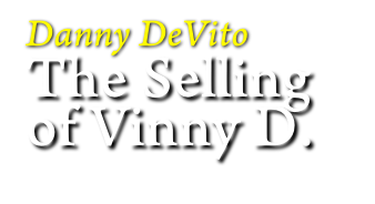 Danny DeVito 
The Selling
of Vinny D.