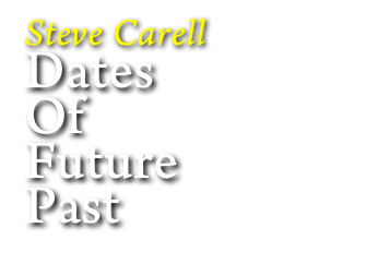 Steve Carell
Dates 
Of 
Future 
Past