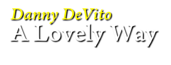 Danny DeVito
A Lovely Way