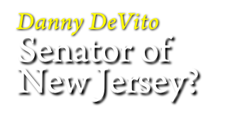 Danny DeVito 
Senator of
New Jersey?
