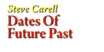 Steve Carell
Dates Of 
Future Past