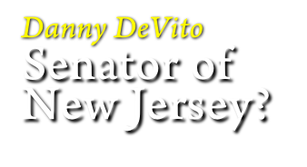 Danny DeVito 
Senator of
New Jersey?